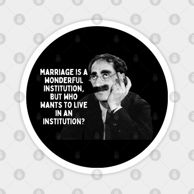 Groucho Marx Quote - Marriage Is A Wonderful... Magnet by Daz Art & Designs